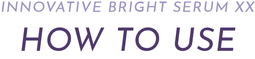 innovative bright serum XX HOW TO USE